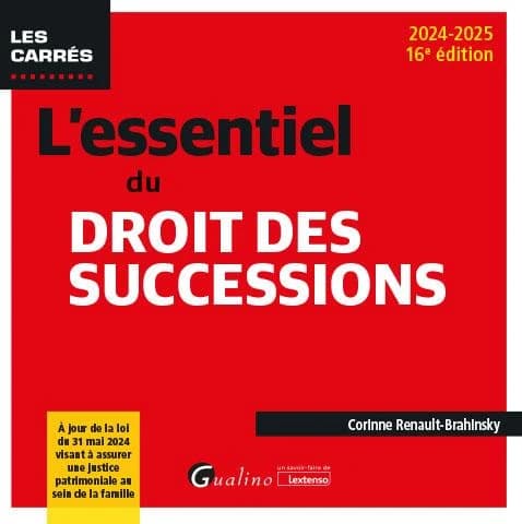 L'essentiel du droit des successions (16e éd., 2024-2025, à jour de la loi du 31 mai 2024 visant à assurer une justice patrimoniale au sein de la famille) Corinne Renault-Brahinsky