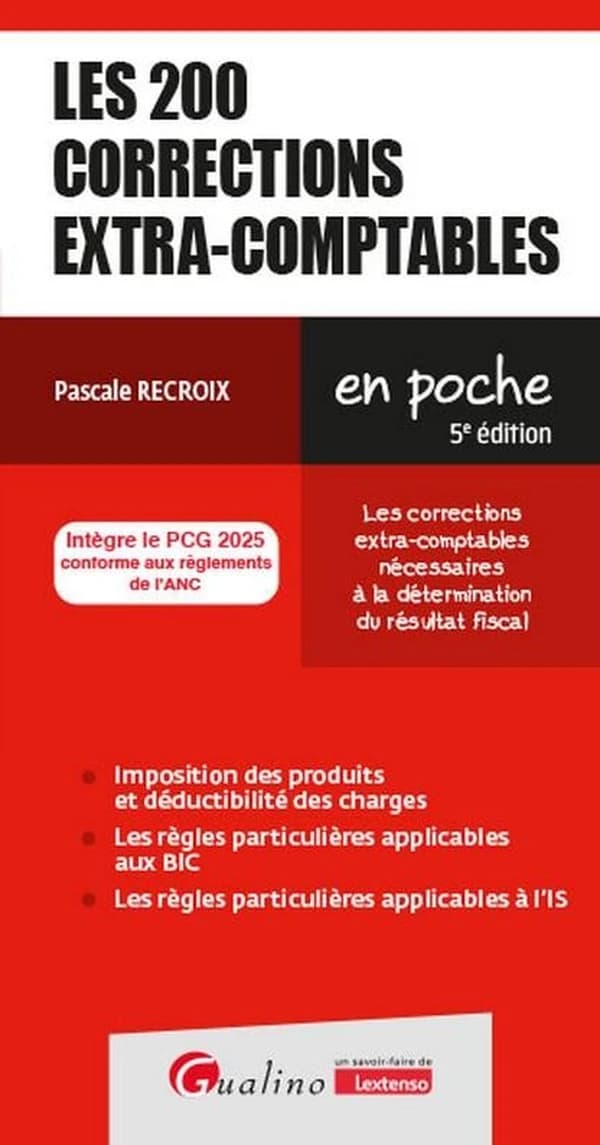 Les 200 corrections extra-comptables : les corrections extra-comptables nécessaires à la détermination du résultat fiscal (5e éd., intègre le PCG 2025 conforme aux règlements de l'ANC) Pascale Recroix