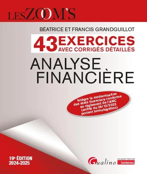 Analyse financière : 43 exercices avec corrigés détaillés (19e éd., 2024-2025, intègre la modernisation des états financiers conforme au règlement de l'ANC, arrêté du 26-12-2023 portant homologation)