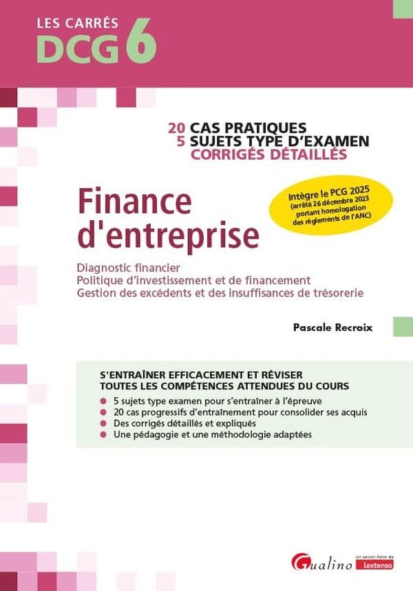 Finance d'entreprise : 20 cas pratiques, 5 sujets types d'examen, corrigés détaillés ([Éd. intégrant] le PCG 2025, arrêté 26 décembre 2023 portant homologation des règlements de l'ANC) Pascale Recroix