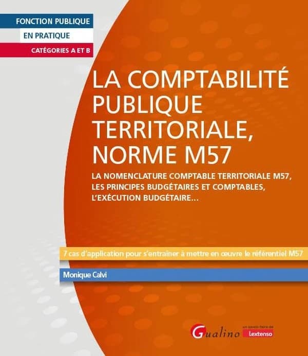 La comptabilité publique territoriale, norme M57 : la nomenclature comptable territoriale M57, les principes budgétaires et comptables, l'exécution budgétaire