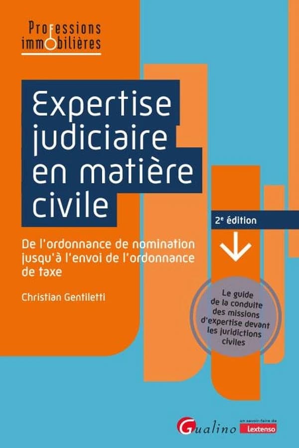 Expertise judiciaire en matière civile : de l'ordonnance de nomination jusqu'à l'envoi de l'ordonnance de taxe : le guide pratique de la conduite des missions d'expertise devant les juridictions civiles (2e éd.) Christian Gentiletti
