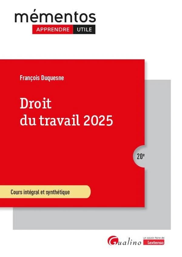 Droit du travail 2025 : cours intégral et synthétique (20e [éd.]) François Duquesne