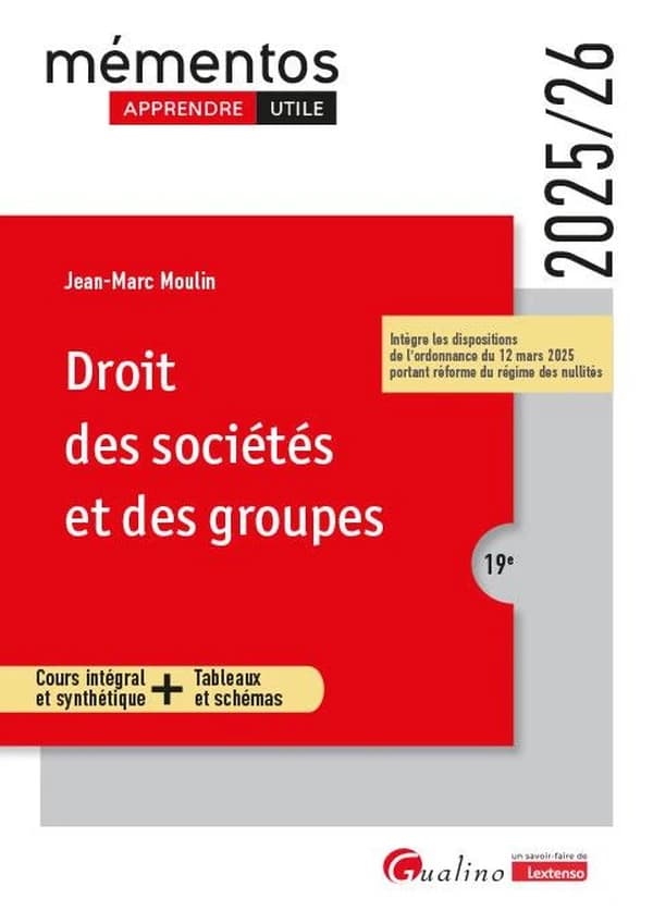 Droit des sociétés et des groupes : cours intégral et synthétique + tableaux et schémas (19e [éd.], 2025-26, intègre les dispositions de l'ordonnance du 12 mars 2025 portant réforme du régime des nullités) Jean-Marc Moulin