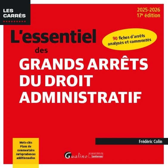 L'essentiel des grands arrêts du droit administratif (17e éd., 2025-2026) Frédéric Colin