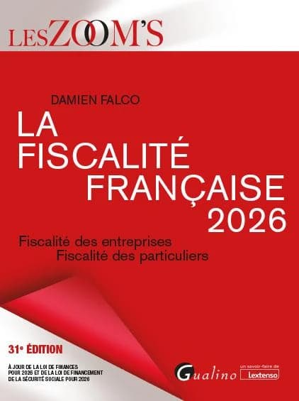 La fiscalité française 2026 : fiscalité des entreprises - fiscalité des particuliers (31e édition)