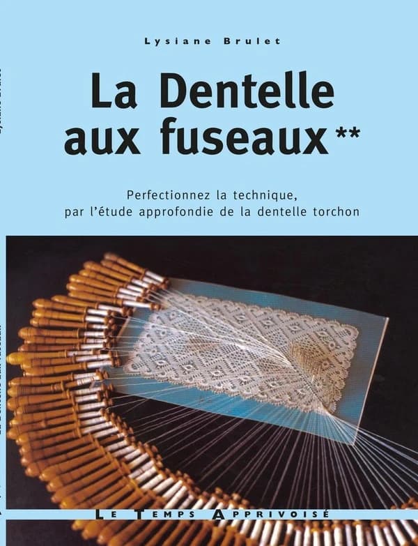 La dentelle aux fuseaux ([Nouvelle éd.]) Lysiane Brulet ; [photographies, Jean-Claude Brulet]