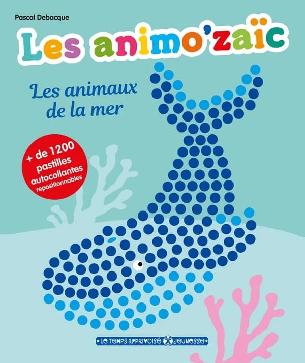Les animo'zaïc : les animaux de la mer : + de 1200 pastilles autocollantes repositionnables : [Autocollant]