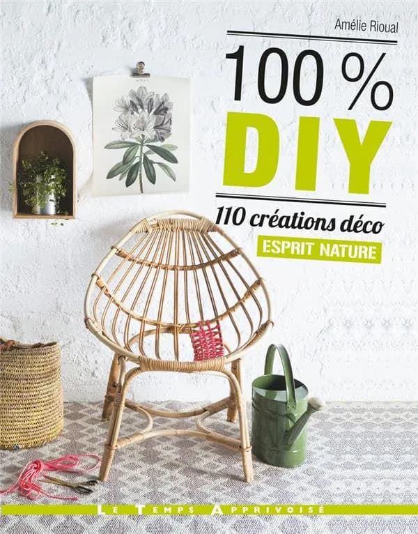 100 % DIY : 110 créations déco, esprit nature