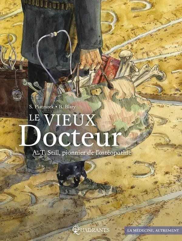 Le vieux docteur : A. T. Still, pionnier de l'ostéopathie