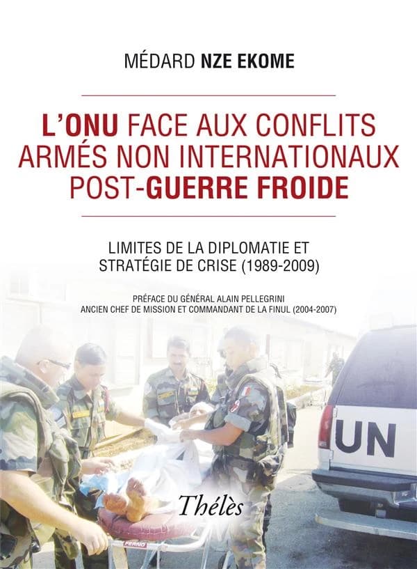 L'ONU face aux conflits armés non internationaux post-guerre froide : limites de la diplomatie et stratégie de crise, 1989-2009