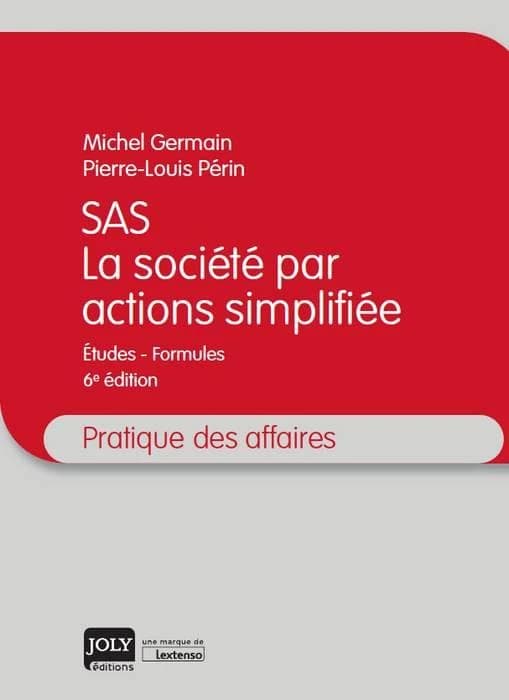 SAS, la société par actions simplifiée : études-formules (6e éd.) Michel Germain, Pierre-Louis Périn