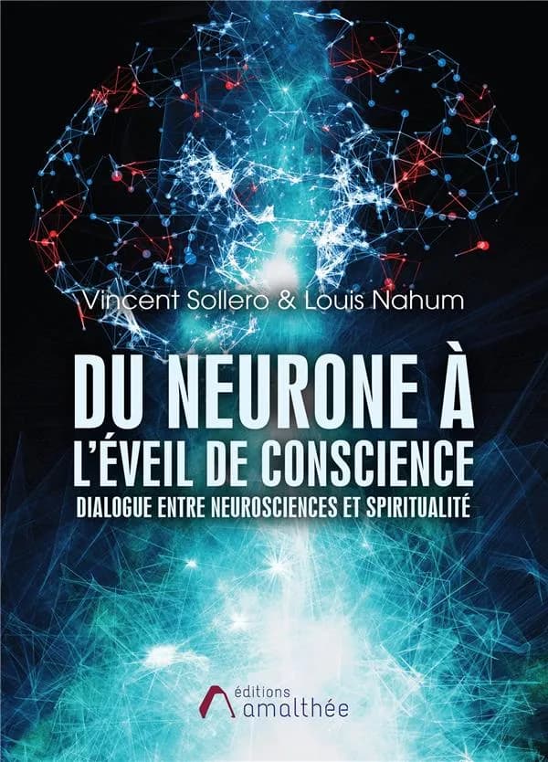 Du neurone à l'éveil de conscience : dialogue entre neurosciences et spiritualité : témoignage