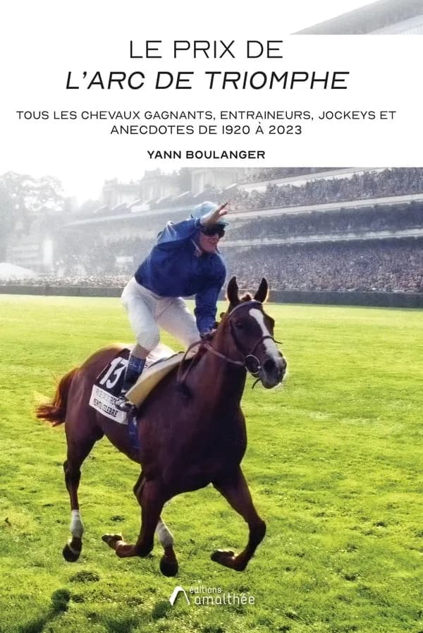 Le Prix de l'Arc de Triomphe : Tous les chevaux gagnants, entraineurs, jockeys et anecdotes de 1920 à 2023