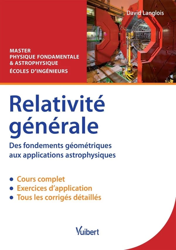 Relativité générale : des fondements géométriques aux applications astrophysiques : cours & exercices corrigés : master physique fondamentale & astrophysique, écoles d'ingénieurs