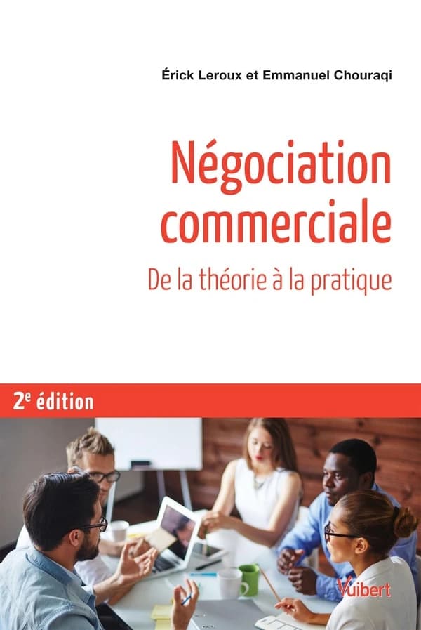 Négociation commerciale : toutes les bases théoriques de psychologie et de management, exercices corrigés et fiches de synthèse (2e éd.) Érick Leroux et Emmanuel Chouraqi