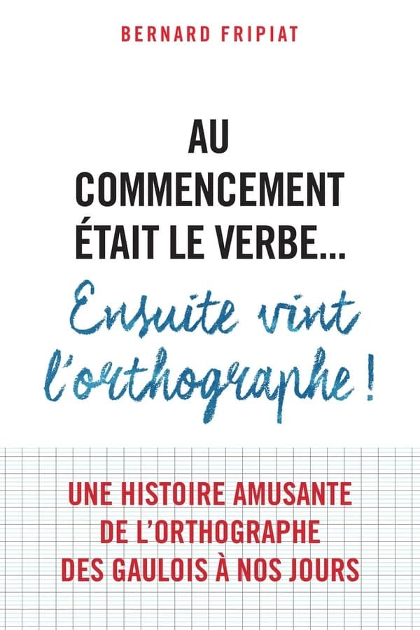 Au commencement était le verbe : ensuite vint l'orthographe