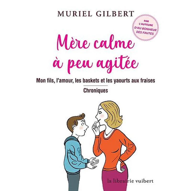 Mère calme à peu agitée : mon fils, l'amour, les baskets et les yaourts aux fraises : chroniques
