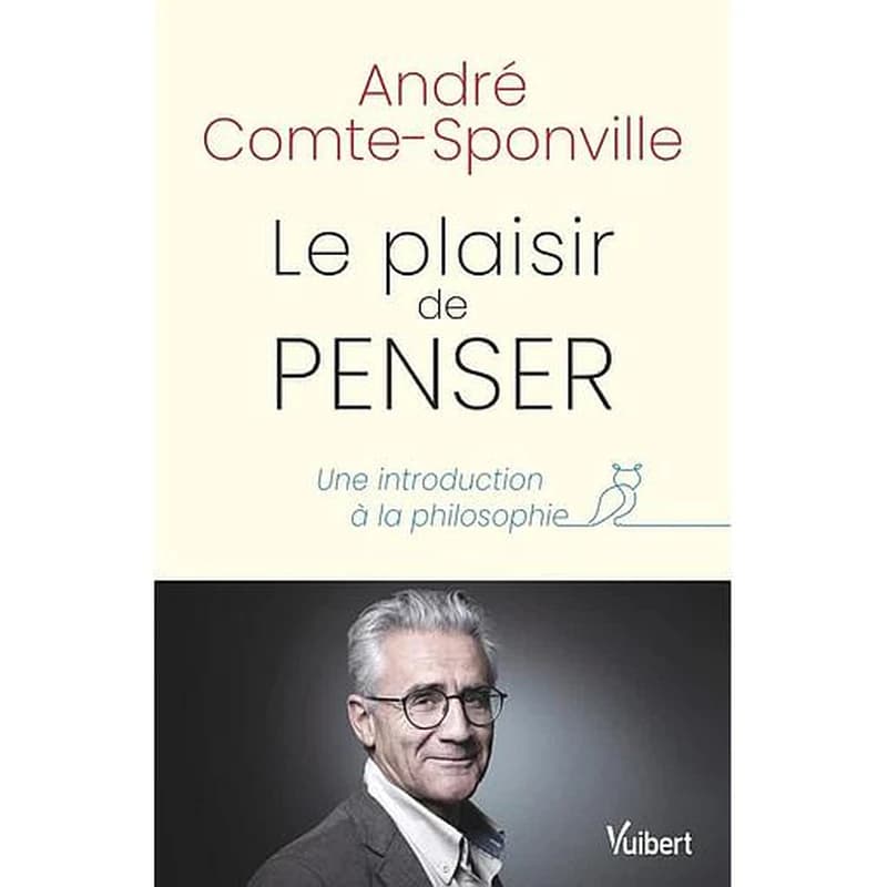 Le plaisir de penser : une introduction à la philosophie ([Nouvelle éd. augmentée])