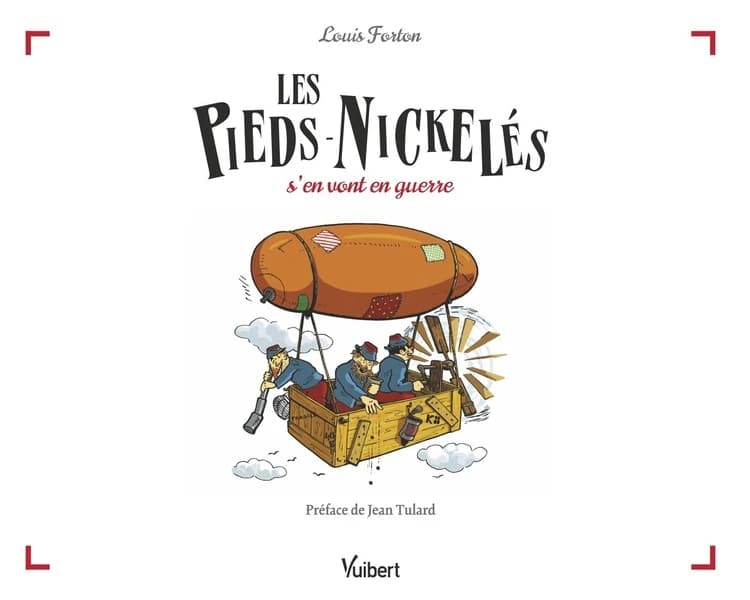 Les Pieds-Nickelés s'en vont en guerre (Nouvelle éd. augmentée) Louis Forton ; préface de Jean Tulard,... ; couleurs, Benjamin Strickler