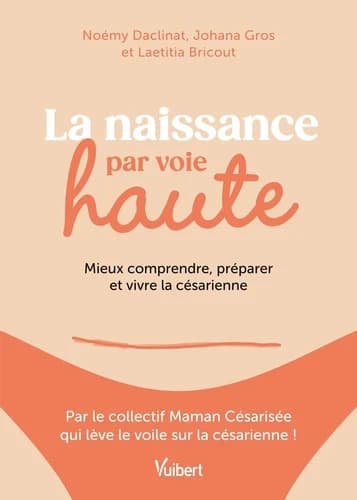 La naissance par voie haute : mieux comprendre, préparer et vivre la césarienne