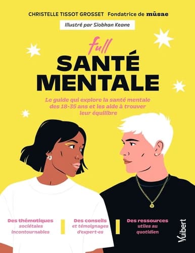 Full santé mentale : Le guide qui explore la santé mentale des 18-35 ans et qui les aide à trouver leur équilibre