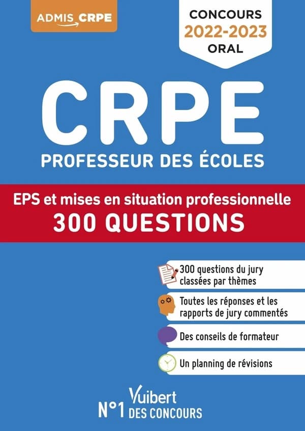 CRPE, professeur des écoles : EPS et mise en situation professionnelle, 300 questions : concours 2022-2023, oral