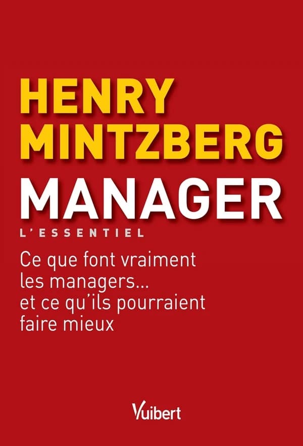 Manager, l'essentiel : ce que font vraiment les managers et ce qu'ils pourraient faire mieux
