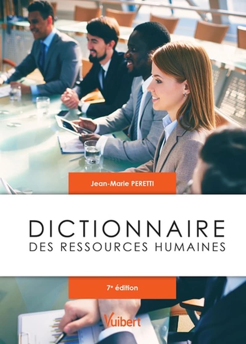 Dictionnaire des ressources humaines (7e éd. remaniée) Jean-Marie Peretti,...