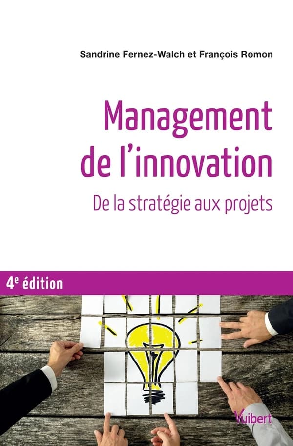 Management de l'innovation : de la stratégie aux projets (4e éd.) Sandrine Fernez-Walch, François Romon