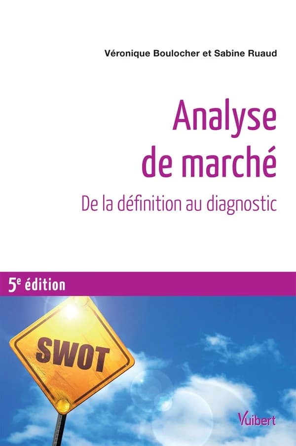 Analyse de marché : de la définition au diagnostic (5e éd.) Véronique Boulocher, Sabine Ruaud