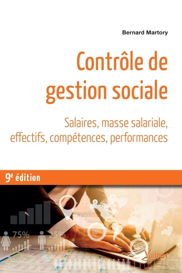 Contrôle de gestion sociale : salaires, masse salariale, effectifs, compétences, performances (9e éd.) Bernard Martory