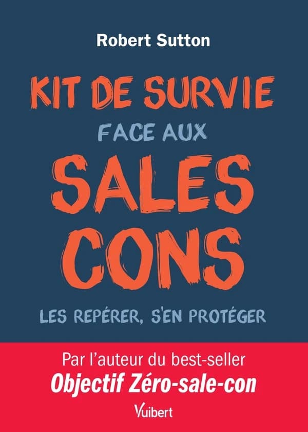Kit de survie face aux sales cons : [les repérer, s'en protéger]