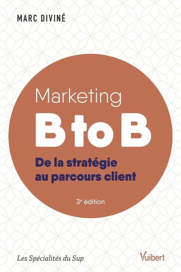 Marketing B to B : de la stratégie au parcours client (3e éd.) Marc Diviné