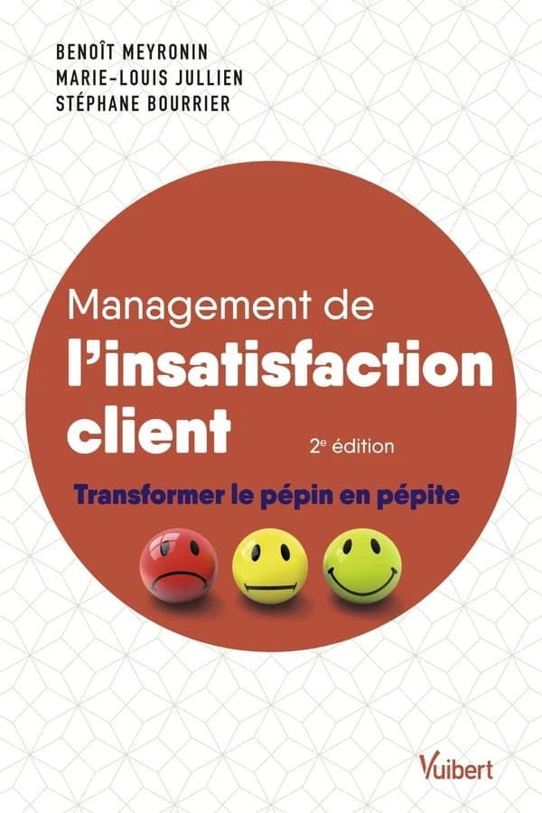 Management de l'insatisfaction client : transformer le pépin en pépite (2e éd.) Benoît Meyronin, Marie-Louis Jullien, Stéphane Bourrier