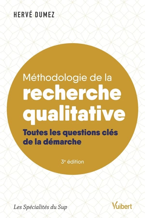 Méthodologie de la recherche qualitative : les 10 questions clés de la démarche compréhensive (3e éd.) Hervé Dumez