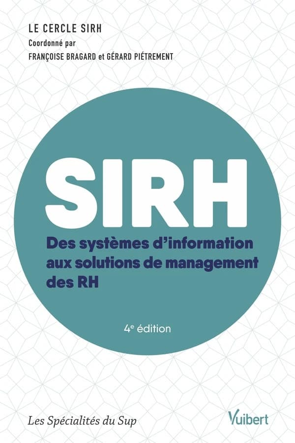 SIRH : des systèmes d'information aux solutions de management des RH (4e éd.) le cercle SIRH ; coordonné par Françoise Bragard et Gérard Piétrement