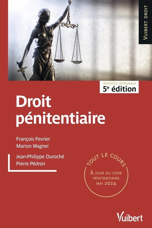 Droit pénitentiaire (5e éd., refonte intégrale, à jour du code pénitentiaire mai 2024) François Fevrier,... Marion Wagner,... ; [auteurs adaptés], Jean-Philippe Duroché,... Pierre Pédron,...