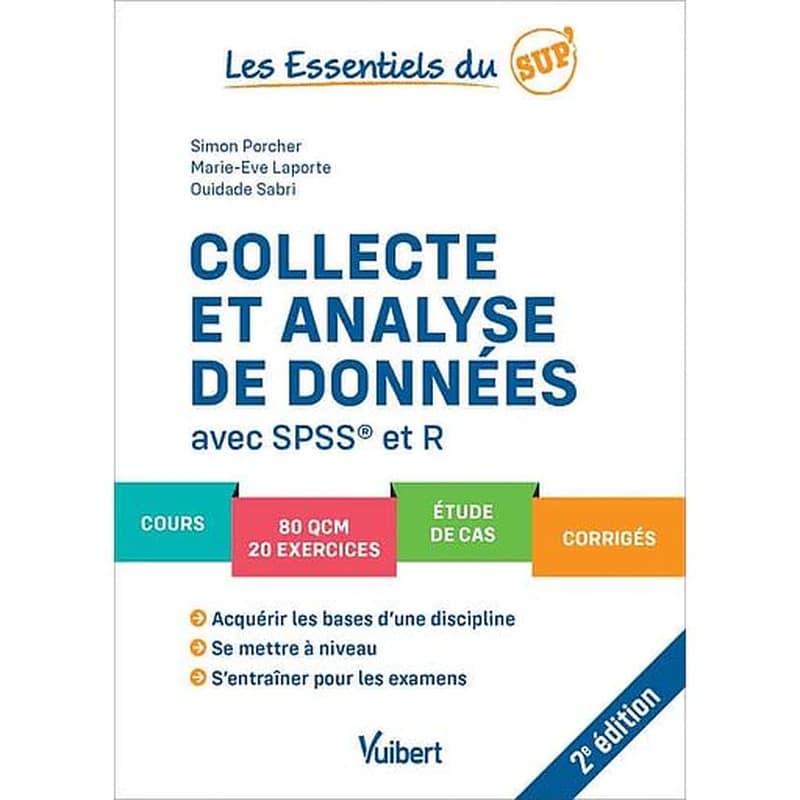 Collecte et analyse de données : avec SPSS et R (2e éd.) Simon Porcher,... Marie-Ève Laporte,... Ouidade Sabri,...