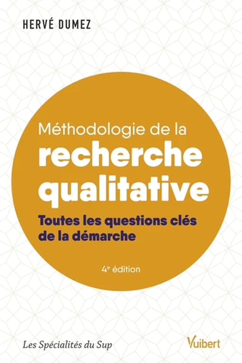 Méthodologie de la recherche qualitative : les 10 questions clés de la démarche compréhensive (4e éd.) Hervé Dumez