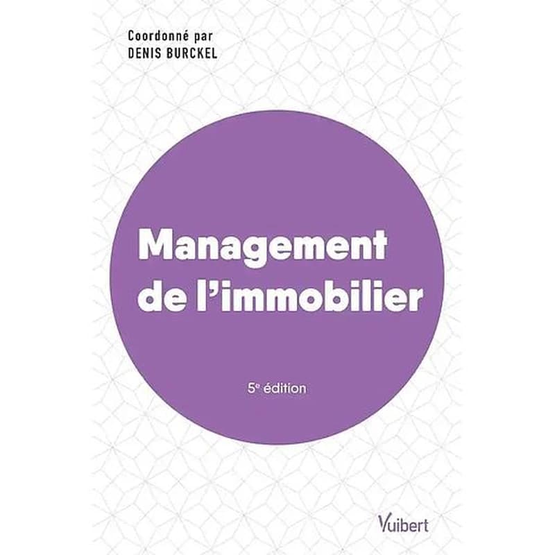 Management de l'immobilier (5e éd.) coordonné par Denis Burckel