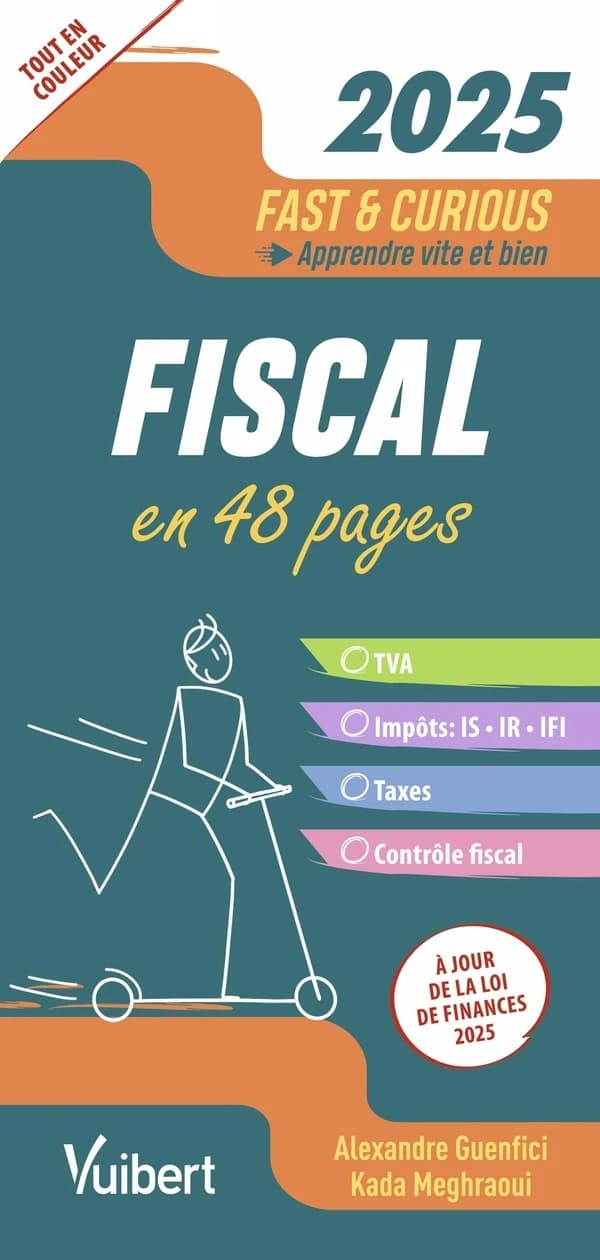 Fiscal : en 48 pages : TVA, impôts, IS, IR, IFI, taxes, contrôle fiscal ([Éd.] 2024) Alexandre Guenfici, Kada Meghraoui
