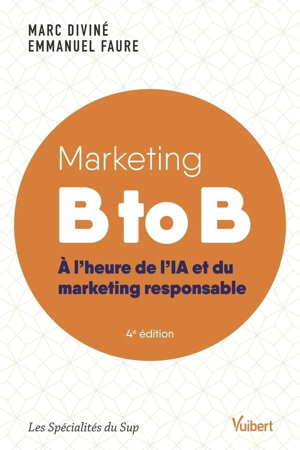 Marketing B to B : à l'heure de l'IA et du marketing responsable (4e éd.) Marc Diviné, Emmanuel Faure