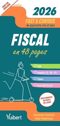 Fiscal : en 48 pages : TVA, impôts, IS, IR, IFI, taxes, contrôle fiscal ([Éd.] 2026) Alexandre Guenfici, Kada Meghraoui