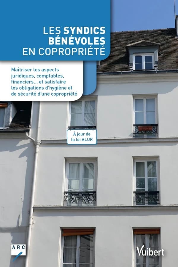 Les syndics bénévoles en copropriété : maîtriser les aspects juridiques, comptables, financiers, et satisfaire les obligations d'hygiène et de sécurité d'une copropriété