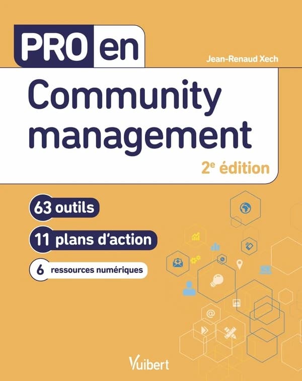 Community management : 63 outils, 11 plans d'action, 6 ressources numériques (2e éd.) Jean-Renaud Xech