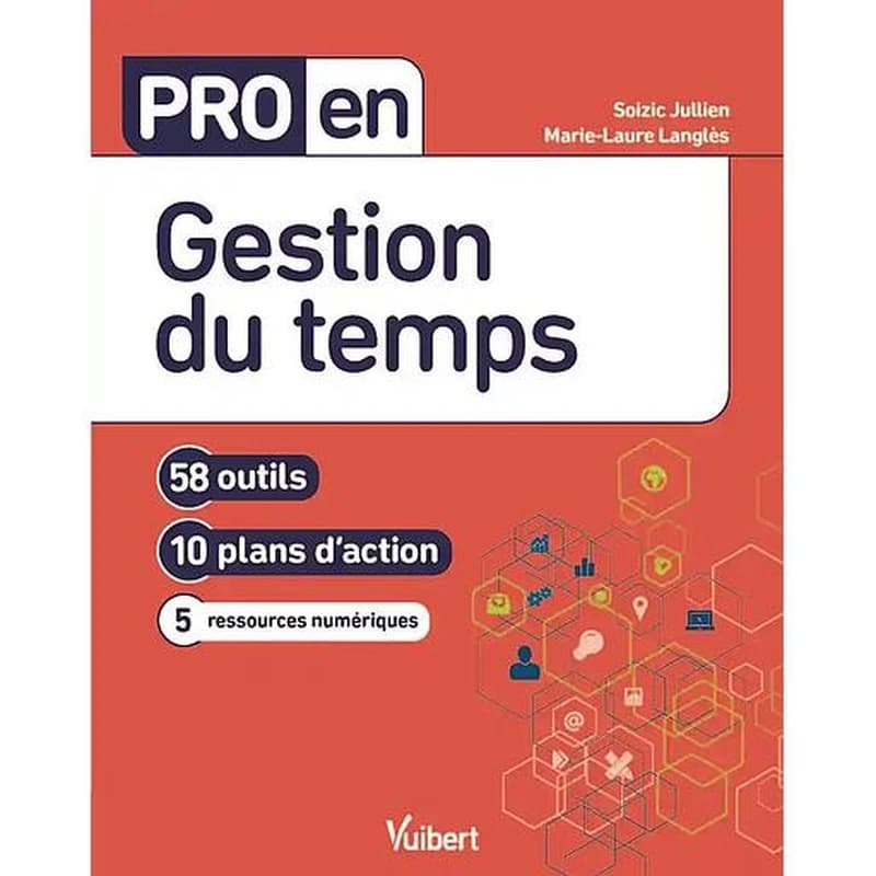 Gestion du temps : 58 outils, 10 plans d'action, 12 ressources numériques