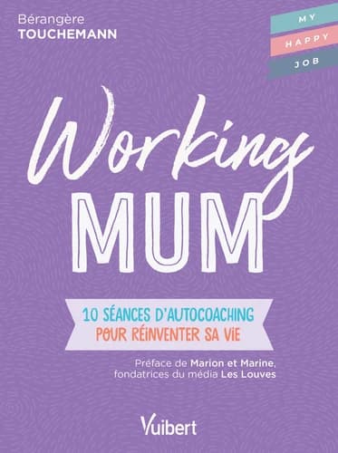 Working mum : 10 séances d'autocoaching pour réinventer sa vie