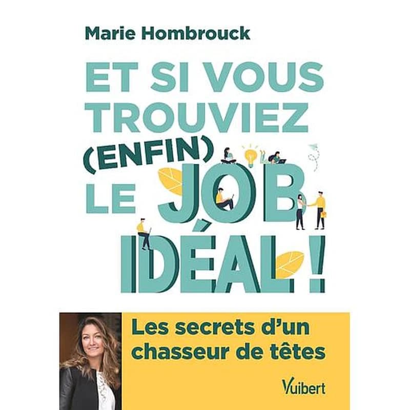 Et si vous trouviez, enfin, le job idéal ! : les secrets d'un chasseur de têtes