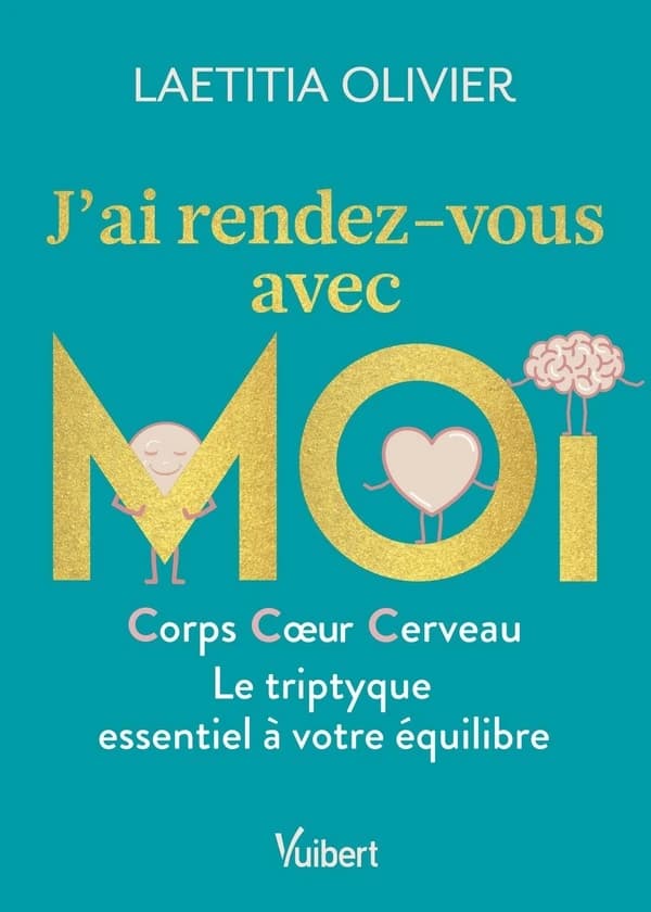 J'ai rendez-vous avec moi : corps, coeur, cerveau, le triptyque essentiel à votre équilibre